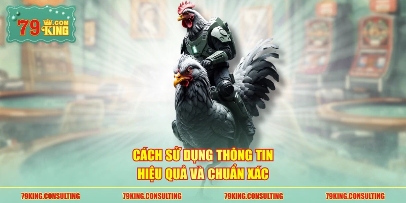 Cách sử dụng thông tin hiệu quả và chuẩn xác