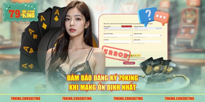 Đảm bảo đăng ký 79king khi mạng ổn định nhất