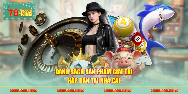 Danh sách sản phẩm giải trí hấp dẫn tại nhà cái