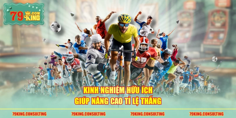 Kinh nghiệm hữu ích giúp nâng cao tỉ lệ thắng