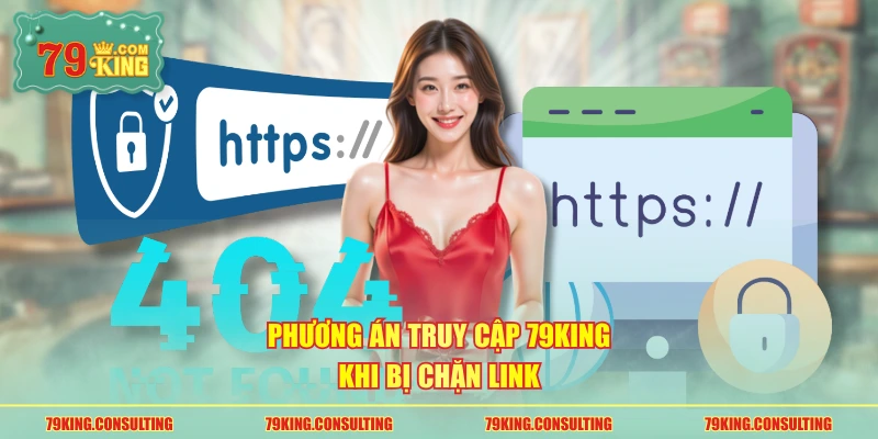 Phương án truy cập 79king khi bị chặn link
